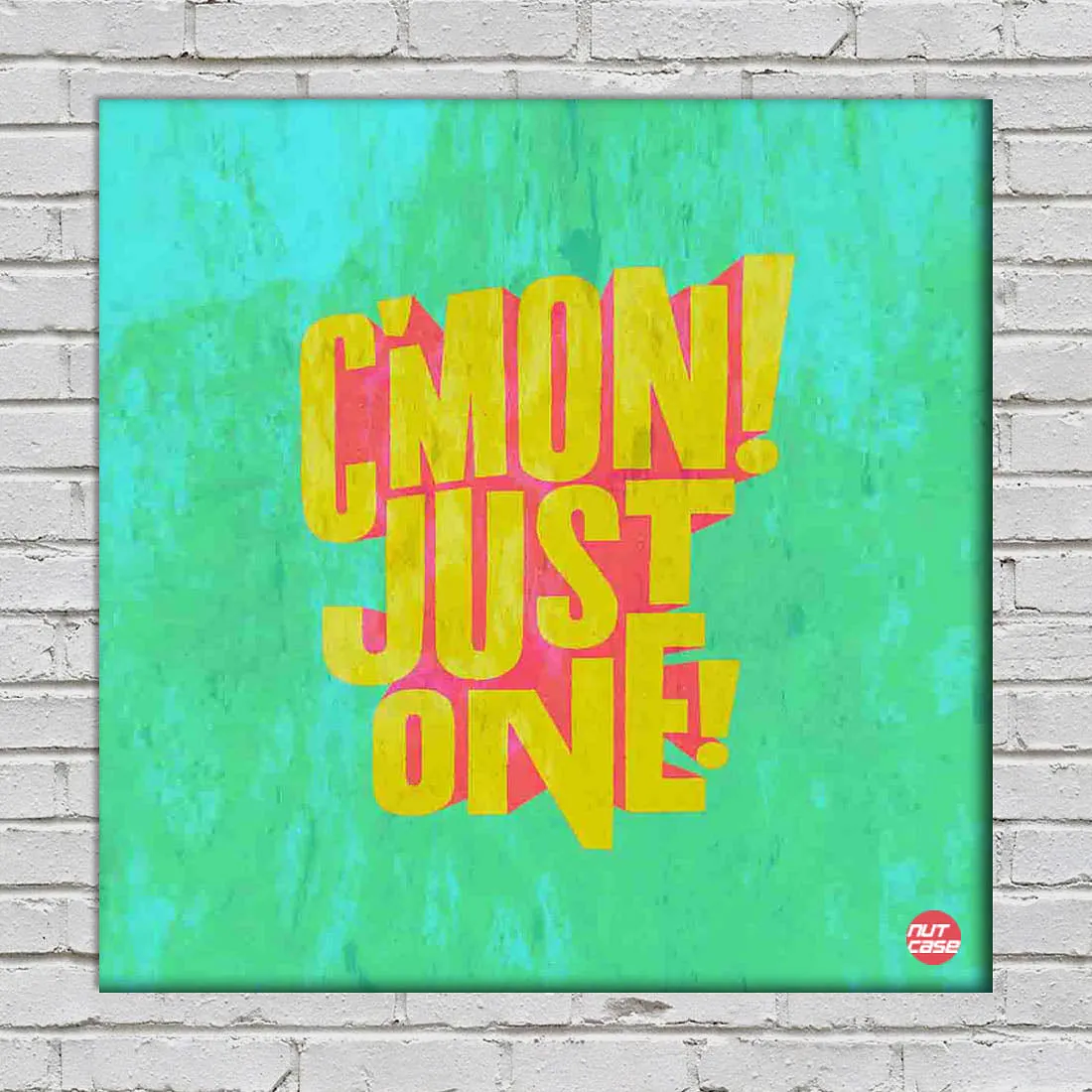 Wall Art Decor Panel For Home - C'mon Just One