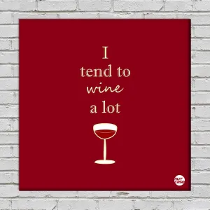 Wall Art Decor Panel For Home - I Tend To Wine A Lot